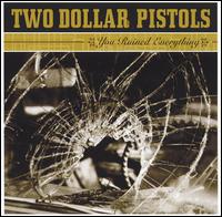 Two Dollar Pistols - You Ruined Everything lyrics