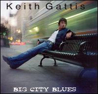 Keith Gattis - Big City Blues lyrics