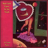 Jo Carol Pierce - Bad Girls Upset by the Truth lyrics