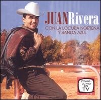 Juan Rivera - Con la Locura Nortena y Banda lyrics