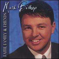 Mark Bishop - Faith, Family, And Friends lyrics