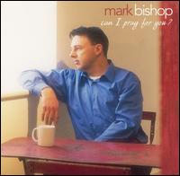 Mark Bishop - Can I Pray for You lyrics