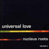 Nucleus Roots - Universal Love lyrics