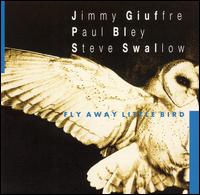 Jimmy Giuffre - Fly Away Little Bird lyrics