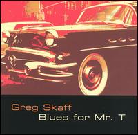 Greg Skaff - Blues for Mr. T lyrics