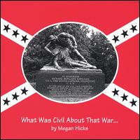 Megan Hicks - What Was Civil About That War... lyrics