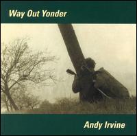 Andy Irvine - Way Out Yonder lyrics