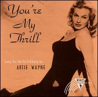 Artie Wayne - You're My Thrill lyrics