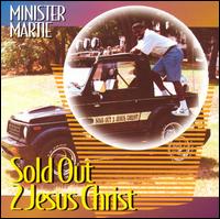 Minister Martie - Sold out 2 Jesus Christ lyrics