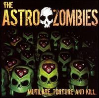 Astro Zombies - Mutilate, Torture And Kill lyrics