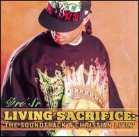 Dre' Sr. - Living A Sacrifice: The Soundtrack 4 Christian Livin' lyrics