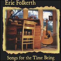 Eric Folkerth - Songs for the Time Being lyrics