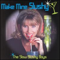 The Slow Slushy Boys - Make Mine Slushy lyrics