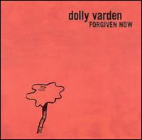 Dolly Varden - Forgiven Now lyrics