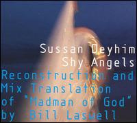 Sussan Deyhim - Shy Angels: Reconstruction And Mix Translation Of Madman Of God lyrics