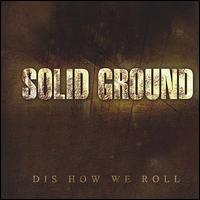 Solid Ground - Dis How We Roll lyrics