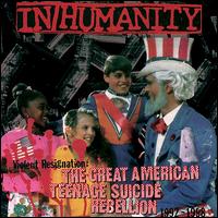 In/Humanity - Violent Resignation: The Great American Teenage Suicide Rebellion 1992 lyrics