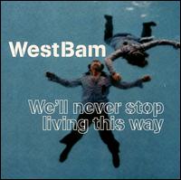 WestBam - We'll Never Stop Living This Way lyrics